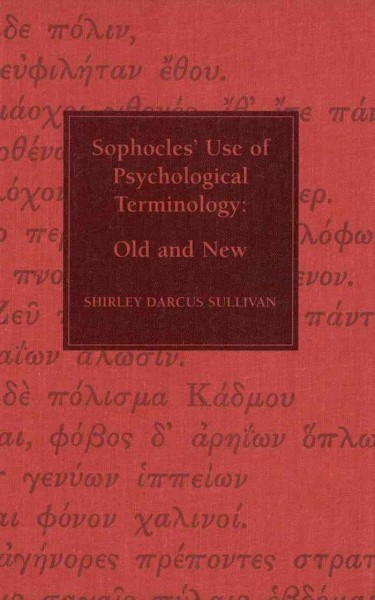 Sophocles' use of psychological terminology [electronic resource] : old and new / Shirley Darcus Sullivan.