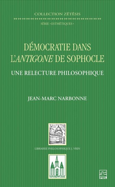 Démocratie dans l'Antigone de Sophocle : une relecture philosophique / Jean-Marc Narbonne.