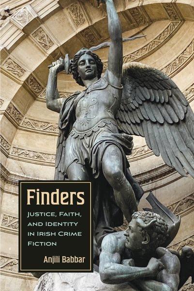 Finders : justice, faith, and identity in Irish crime fiction / Anjili Babbar.