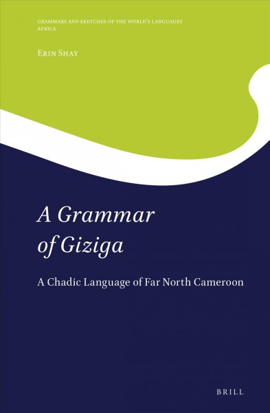 A grammar of Giziga : a Chadic language of far north Cameroon / by Erin Shay.