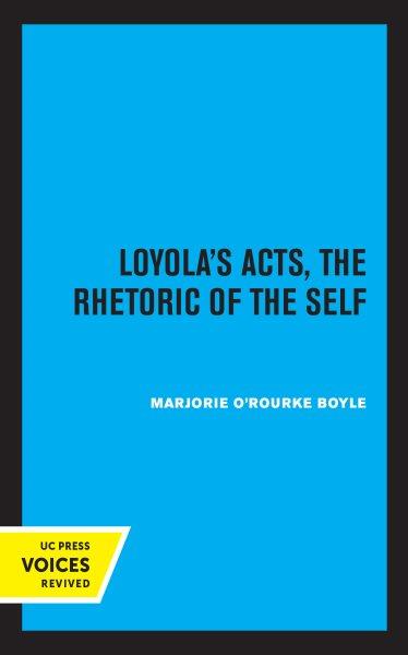 Loyola's Acts [electronic resource] : The Rhetoric of the Self.