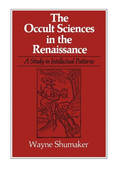 The occult sciences in the Renaissance : a study in intellectual patterns / Wayne Shumaker.