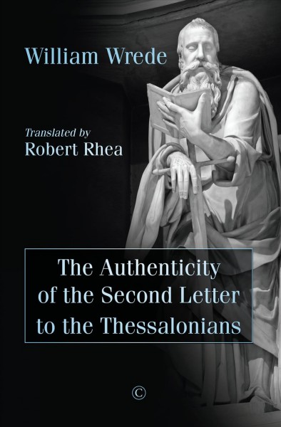The authenticity of the Second letter to the Thessalonians / Wilhelm Wrede ; translated by Robert Rhea.