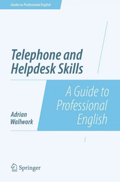 Telephone and helpdesk skills : a guide to professional English / Adrian Wallwork.