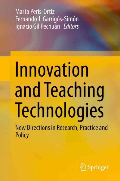 Innovation and teaching technologies : new directions in research, practice and policy / edited by Marta Peris Ortiz, Fernando J. Garrig&#xFFFD;os Sim&#xFFFD;on, Ignacio Gil Pechu&#xFFFD;an.