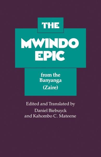 The Mwindo epic : from the Banyanga (Congo Republic) / edited and translated [from the Nyanga] by Daniel Biebuyck and Kahombo C. Mateene.