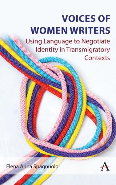 Voices of women writers [electronic resource] : using language to negotiate identity in (trans)migratory contexts.