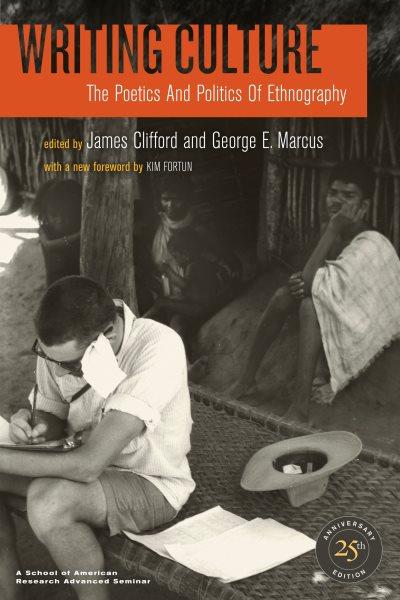 Writing culture [electronic resource] : the poetics and politics of ethnography / edited by James Clifford and George E. Marcus.