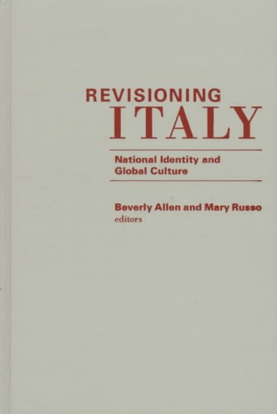 Revisioning Italy : national identity and global culture / Beverly Allen and Mary Russo, editors.