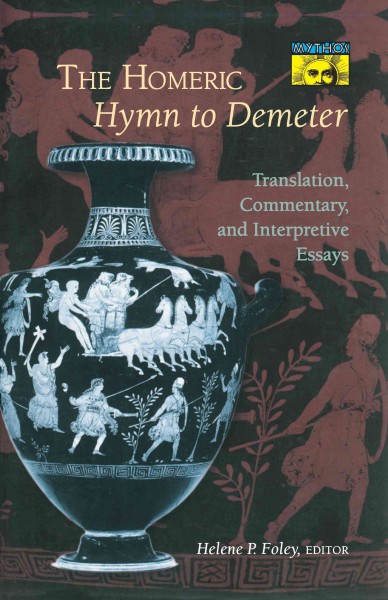 The Homeric hymn to Demeter : translation, commentary, and interpretive essays / edited by Helene P. Foley.