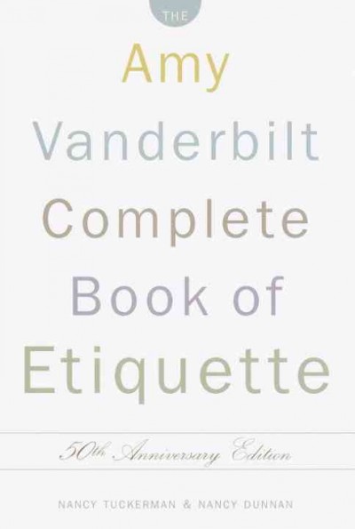 The Amy Vanderbilt complete book of etiquette / entirely rewritten and updated by Nancy Tuckerman and Nancy Dunnan  ; illustrations by Jackie Aher.