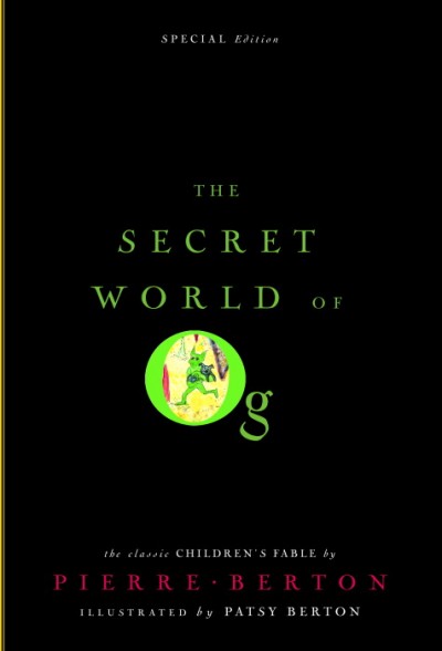 The secret world of Og / by Pierre Berton ; illustrated by Patsy Berton (who was there).