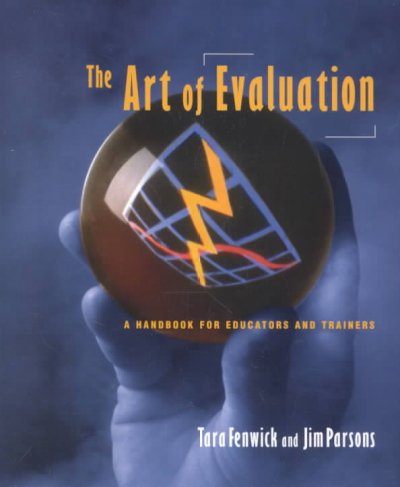 The art of evaluation : a handbook for educators and trainers / Tara J. Fenwick and Jim Parsons.
