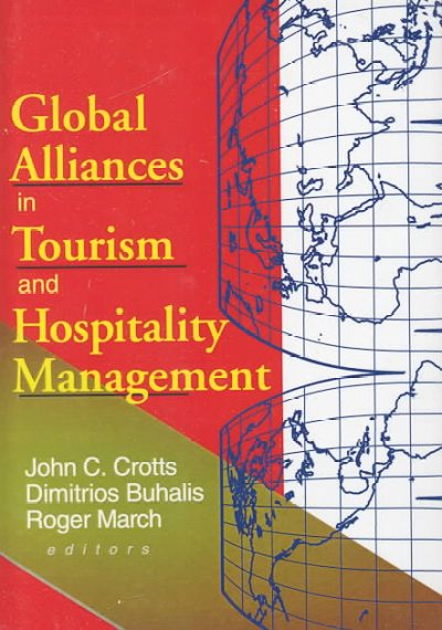 Global alliances in tourism and hospitality management / John C. Crotts, Dimitrios Buhalis, Roger March, editors.