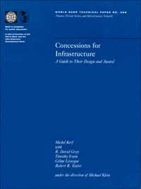 Concessions for infrastructure [electronic resource] : a guide to their design and award / Michel Kerf ... [et al] ; under the direction of Michael Klein.