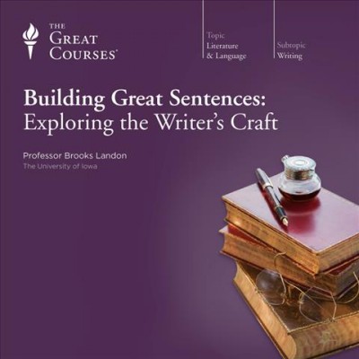 Building great sentences exploring the writer's craft / Brooks Landon.