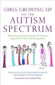 Girls growing up on the autism spectrum : what parents and professionals should know about the pre-teen and teenage years  Cover Image