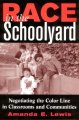 Race in the schoolyard negotiating the color line in classrooms and communities  Cover Image