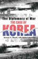 The diplomacy of war : the case of Korea  Cover Image