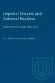 Imperial dreams and colonial realities : British views of Canada, 1880-1914  Cover Image