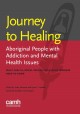 Journey to healing : Aboriginal people with addiction and mental health issues : what health, social service and justice workers need to know  Cover Image
