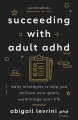 Succeeding with adult ADHD : daily strategies to help you achieve your goals and manage your life  Cover Image